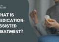 What Is Medication-Assisted Treatment?